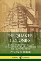 The Quaker Colonies: History of the Early Quaker Settlements in New England and the Delaware River 1789870739 Book Cover