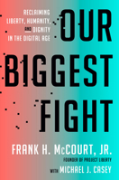 Our Biggest Fight: Reclaiming Liberty, Humanity, and Dignity in the Digital Age 0593728513 Book Cover