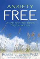 Anxiety Free: Unravel Your Fears Before They Unravel You 1401921647 Book Cover