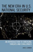 The New Era in U.S. National Security: An Introduction to Emerging Threats and Challenges 144222410X Book Cover