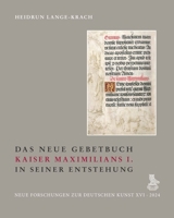 Das Neue Gebetbuch Kaiser Maximilians I. in Seiner Entstehung (German Edition) 3871572691 Book Cover