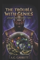 The Trouble With Genies: A Knight Shift Adventure vol.1 B0H5TTXGVY Book Cover