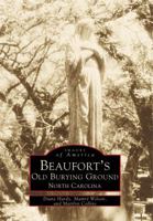 Beaufort's Old Burying Ground: North Carolina 0738500186 Book Cover