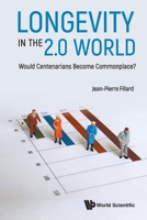 Longevity in the 2. 0 World: Would Centenarians Become Commonplace? 9811202036 Book Cover