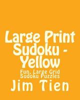 Large Print Sudoku - Yellow: Fun, Large Grid Sudoku Puzzles 1482023873 Book Cover