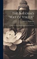 The Buddha's "Way of Virtue": A Translation of the Dhammapada From the Pali Text 1021239194 Book Cover