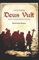 Deus vult! Der Kinderkreuzzug: Historischer Roman 1794654550 Book Cover