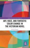 Art, Race, and Fantastic Color Change in the Victorian Novel 0367138948 Book Cover