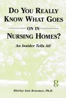 Do You Really Know What Goes On In Nursing Homes?: An Insider Tells All 0533162203 Book Cover