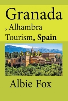 Granada, Alhambra Tourism, Spain: A Guide B084DHDP2M Book Cover