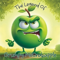 The Legend of Grumpy McCrabapple: The Sour Little Apple Who Learned to be Sweet B0C6P9RN3K Book Cover