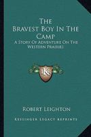 The Bravest Boy in the Camp: A Story of Adventure on the Western Prairies 1428659374 Book Cover