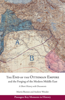 The End of the Ottoman Empire and the Forging of the Modern Middle East: A Short History with Documents (Passages: Key Moments in History) 1647922070 Book Cover