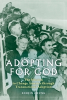 Adopting for God: The Mission to Change America Through Transnational Adoption 1479808857 Book Cover