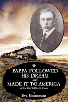Pappa Followed His Dream And Made It To America: A True Story Told to His Family 1463444176 Book Cover