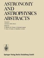 Astronomy and Astrophysics Abstracts, Volume 8: Literature 1972, Part 2 3662122863 Book Cover