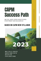 CAPM Success Path: MCQs and Explanations for Prep Excellence B0CDJDGWBQ Book Cover