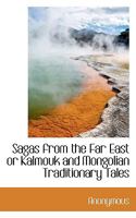 Sagas From the Far East or Kalmouk and Mongolian Traditionary Tales 1481107194 Book Cover