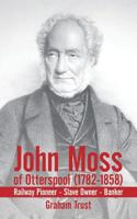 John Moss of Otterspool (1782-1858): Railway Pioneer Slave Owner Banker 1452004447 Book Cover