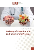 Delivery of Vitamins A, B and C by Serum Proteins 6138452755 Book Cover