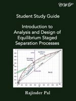 Student Study Guide: Introduction to Analysis and Design of Equilibrium Staged Separation Processes 1925823849 Book Cover