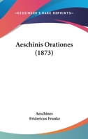 Aeschinis Orationes 1160771456 Book Cover