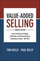 Value-Added Selling : How to Sell More Profitably, Confidently, and Professionally by Competing on Value, Not Price 0071408819 Book Cover