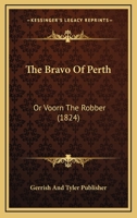 The Bravo Of Perth: Or Voorn The Robber 1120731445 Book Cover