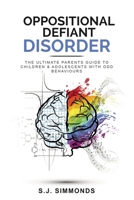 Oppositional Defiant Disorder: The Ultimate Parents Guide To Children & Adolescents With ODD Behaviours B08R44MTP7 Book Cover