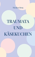 Traumata und Käsekuchen: Eine Autobiografie (German Edition) 3819246355 Book Cover