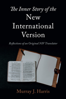 The Inner Story of the New International Version: Reflections of an Original NIV Translator 166678785X Book Cover