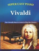 Super Easy Piano Vivaldi: The Friendly Way to Learn to Play the Classics B0C1J9F5YW Book Cover