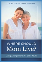Where Should Mom Live?: Living Arrangements for Older Adults 0996983252 Book Cover