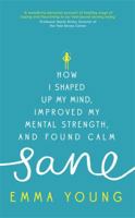 Sane: How I shaped up my mind, improved my mental strength and found calm 1473619270 Book Cover
