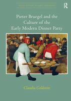 Pieter Bruegel and the Culture of the Early Modern Dinner Party 113824600X Book Cover