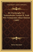 De Overhooghe Vyt-Nementheden Vanden H. Ende Wyt-Vermaerden Aflaet Gheiont (1660) 1166019160 Book Cover