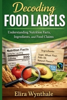 Decoding Food Labels: Understanding Nutrition Facts, Ingredients, and Food Claims (Health Related) B0G7YNPNBS Book Cover