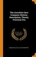 The Ansch�tz Gyro Compass; History, Description, Theory, Practical Use B0BPVT8ZHT Book Cover