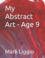 My Abstract Art - Age 9 B09RP18X5V Book Cover