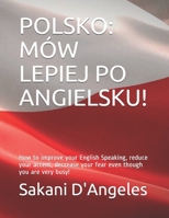 Polsko: MÓW LEPIEJ PO ANGIELSKU!: How to improve your English Speaking, reduce your accent, decrease your fear even though you B08BWFVWY3 Book Cover