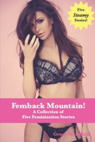 Femback Mountain!: A Collection of Five Feminization Stories! B0BHL6BYNR Book Cover