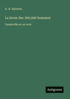 La levee des 300,000 hommes: Vaudeville en un acte (French Edition) 356320537X Book Cover