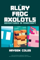 The Allay the Frog and the Axolotls: Adventures in Minecraft B0C2S3HL8N Book Cover