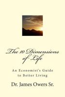The 10 Dimensions of Life: An Economist's Guide to Better Living 1482536307 Book Cover