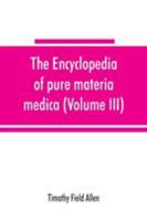 Encyclopedia of Pure Materia Medica Vol. 3. A Record of the Positive Effects Drugs Upon the Healthy Human Organism 9353865441 Book Cover
