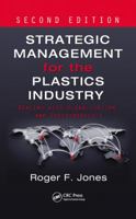 Strategic Management for the Plastics Industry: Dealing with Globalization and Sustainability, Second Edition 036737966X Book Cover