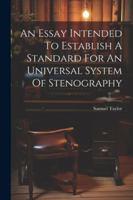 An Essay Intended To Establish A Standard For An Universal System Of Stenography 1022548956 Book Cover