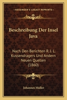 Beschreibung Der Insel Java: Nach Den Berichten R. J. L. Kussendragers Und Andern Neuen Quellen (1860) 1143007301 Book Cover