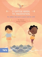 A Little Guide to Meditation: For Children Who Want to Connect with the World 1849769109 Book Cover