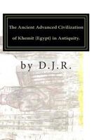 The Ancient Advanced Civilization of Khemit {Egypt} in Antiquity. 0615888151 Book Cover